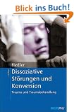 Dissoziative St�rungen und Konversion. Trauma und Traumabehandlung