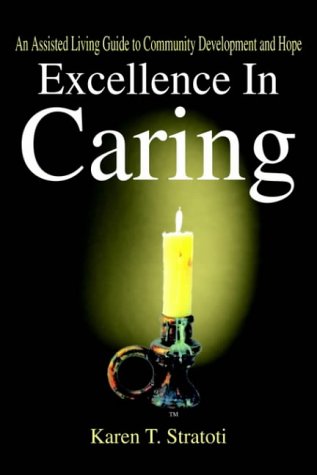 Excellence in Caring: An Assisted Living Guide to Community Development and Hope