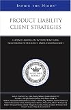 Product Liability Client Strategies: Leading Lawyers on Interpreting Laws, Negotiating Settlements, and Litigating Cases (Inside the Minds)