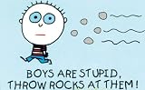 Boys are Stupid (Throw Rocks at Them!) Art Poster Print - 24