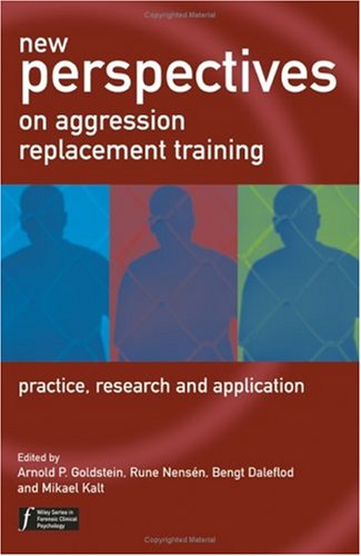 New Perspectives on Aggression Replacement Training: Practice, Research and Application (Wiley Series in Forensic Clinical Psychology)