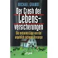 Der Crash der Lebensversicherungen: Die enttarnte L�ge von der angeblich sicheren Vorsorge