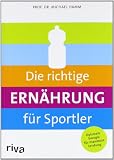 Produkt-Bild: Die richtige Ern&auml;hrung f&uuml;r Sportler: Optimale Energie f&uuml;r maximale Leistung
