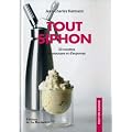 Tout siphon : 30 recettes de mousses et d'espumas