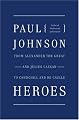 Heroes: From Alexander the Great and Julius Caesar to Churchill and de Gaulle
