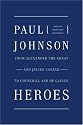 Heroes: From Alexander the Great and Julius Caesar to Churchill and de Gaulle