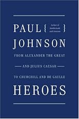 Heroes: From Alexander the Great and Julius Ceasar to Churchill and de Gaulle