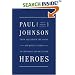 Heroes: From Alexander the Great and Julius Caesar to Churchill and de Gaulle