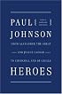 Heroes: From Alexander the Great and Julius Caesar to Churchill and de Gaulle