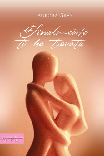 Finalmente ti ho trovata (Italian Edition)