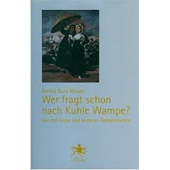 Wer fragt schon nach Kuhle Wampe?: Von der Liebe und anderen Gemeinheiten