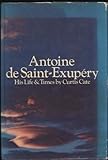 Antoine de Saint-Exupéry: his life and times