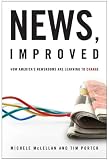 News, Improved: How Americas Newsrooms Are Learning to Change