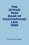 The British Year Book of International Law 1990: Sixty-First Year of Issue Volume 61 (British Year Book of International Law) The British Year Book of International Law 1990: Sixty-First Year of Issue Volume 61 (British Year Book of International Law)