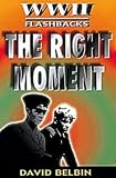 The Right Moment (World War II Flashbacks) (World War II Flashbacks)
