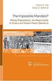 The Impossible Mandate? Military Preparedness, the Responsibility to Protect and Modern Peace Operations