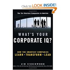 What's Your Corporate IQ?: How the Smartest Companies Learn, Transform, Lead: Jim Underwood