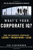 What`s Your Corporate IQ?: How the Smartest Companies Learn, Transform, Lead