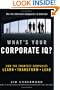 What's Your Corporate IQ?: How the Smartest Companies Learn, Transform, Lead