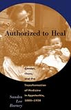 Authorized to Heal: Gender, Class, and the Transformation of Medicine in Appalachia, 1880-1930