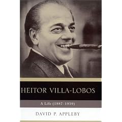 Heitor Villa-Lobos: A Life (1887-1959)