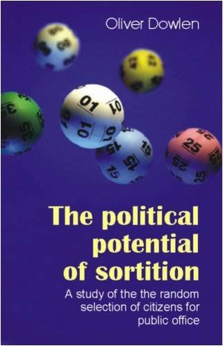 Imprint Academic The Political Potential of Sortition: A Study of the Random Selection of Citizens for Public Office (Luck of the Draw: Sortition  ...