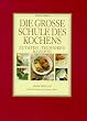 Die gro�e Schule des Kochens. Zutaten, Techniken, Rezepte