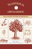 Traditional Orcharding: Practical Methods for Growing and Marketing Fruit