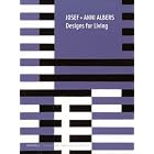 Josef + Anni Albers: Designs for Living by Nicholas Fox Weber, Martin Filler, and Paul Warwick Thompson