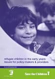 Refugee Children in the Early Years: Issues for Policy Makers and Providers