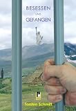Besessen und Gefangen: Roman einer manisch-depressiven Erkrankung