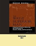 The Way Of The Superior Man: A Spiritual Guide to Mastering the Challenges of Woman, Work, and Sexual Desire