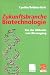 Zukunftsbranche Biotechnologie. Von der Alchemie zum Börsengang. Zukunftsbranche Biotechnologie. Von der Alchemie zum Börsengang.