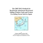 The 2007-2012 Outlook for Residential Aluminum Horizontal Sliding Window Sash and Frames Excluding Storm Sash in Japan book cover