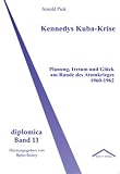 Kennedys Kuba-Krise. Planung, Irrtum und Glück am Rande des Atomkrieges 1960-1962