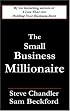 The Small Business Millionaire: A Novel Of Heartbreak And Prosperity