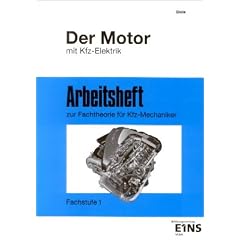 Arbeitsheft zur Fachtheorie f�r Kfz-Mechaniker, Der Motor mit Kfz-Elektrik