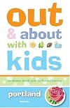 Out and About with Kids: Portland: The Ultimate Family Guide for Fun and Learning (Out and About with Kids)