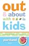 Out and About with Kids: Portland: The Ultimate Family Guide for Fun and Learning