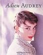 Adieu Audrey: Memories of Audrey Hepburn