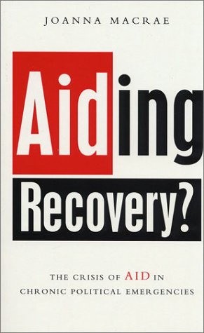 Aiding Recovery?: The Crisis of Aid in Chronic Political Emergencies
