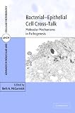 Bacterial-Epithelial Cell Cross-Talk: Molecular Mechanisms in Pathogenesis (Advances in Molecular and Cellular Microbiology)