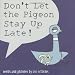 Don't Let the Pigeon Stay Up Late!