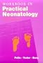 Workbook in Practical Neonatology, 3e