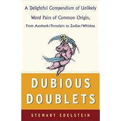 Dubious Doublets: A Delightful Compendium of Unlikely Word Pairs of Common Origin, from Aardvark/Porcelain to Zodiac/Whiskey