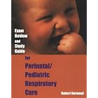 Exam Review and Study Guide for Perinatal Pediatric Respiratory Care by Robert Harwood