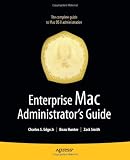 Enterprise Mac Administrator's Guide (Books for Professionals by Professionals)