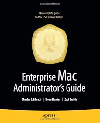 Enterprise Mac Administrator&rsquo;s Guide (Books for Professionals by Professionals)