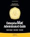Enterprise Mac Administrator&rsquo;s Guide (Books for Professionals by Professionals)