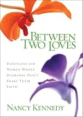 Between Two Loves: Devotions for Women Whose Husbands Dont Share Their Faith